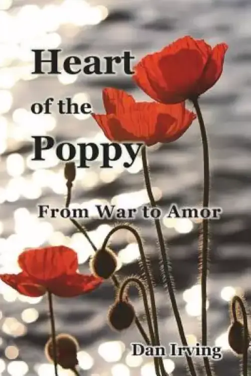 Heart of the Poppy: From War to Amor
