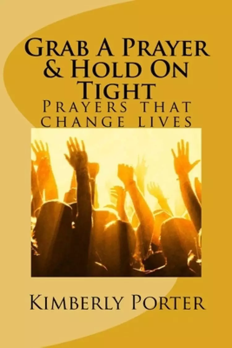 Grab A Prayer & Hold On Tight: Grab A Prayer