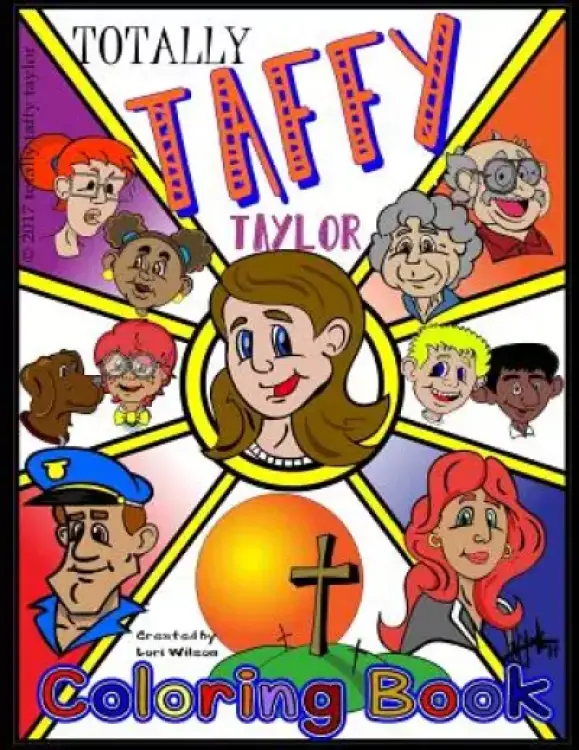 Totally Taffy Taylor Coloring Book: A Kid's Guide to Life the God Way