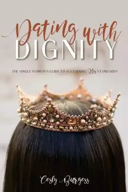 Dating with Dignity: The Single Woman's Guide to Sustaining His Standards