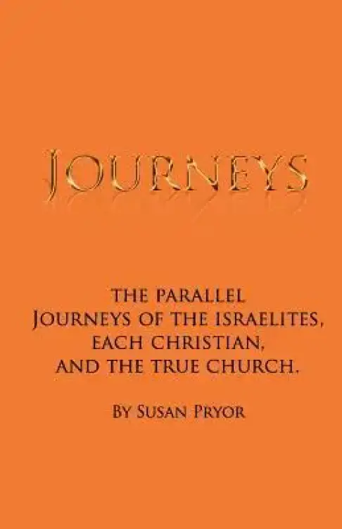 Journeys: The parallel journeys of the Israelites, each Christian, and the true church