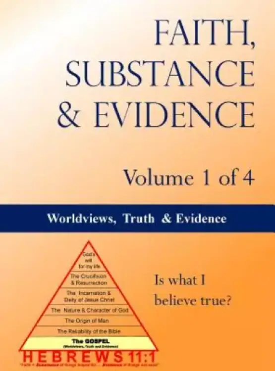 Worldviews, Truth and Evidence (Volume 1 of 4)