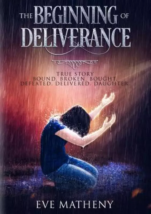The Beginning of Deliverance: Bound. Broken. Bought. Defeated. Delivered. Daughter.