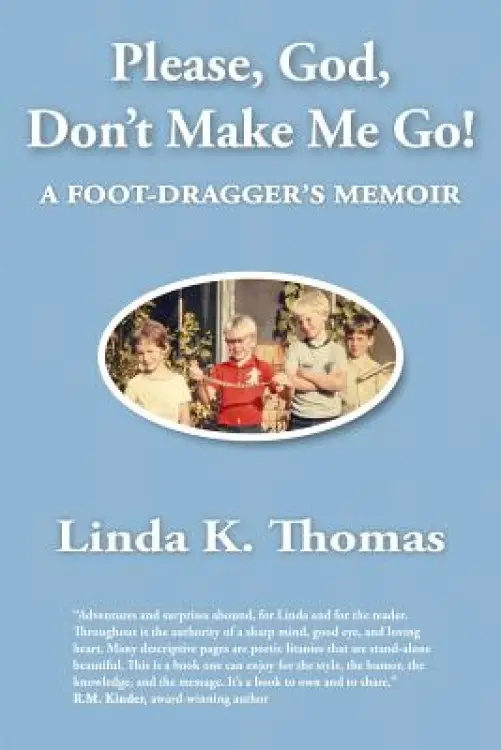Please, God, Don't Make Me Go!: A Foot-Dragger's Memoir