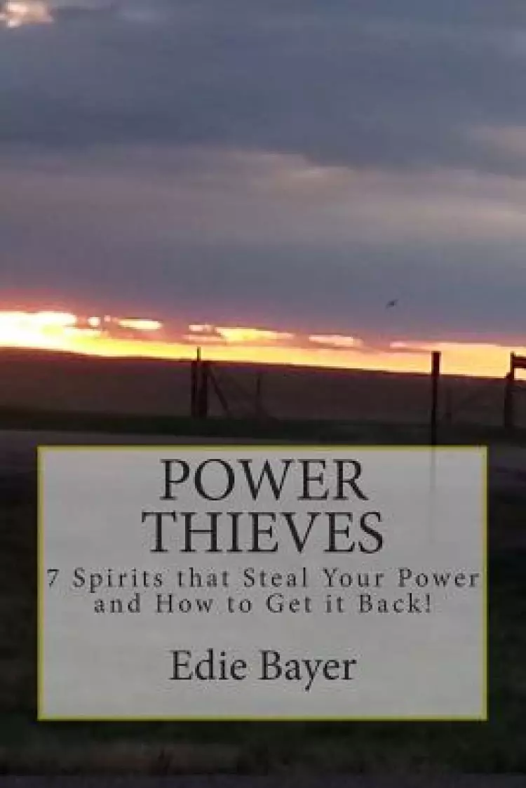 Power Thieves: 7 Spirits that Steal your Power and How to Get it Back!