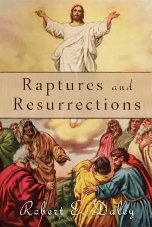 Raptures and Resurrections: An Expose on the Reality of Life After Death