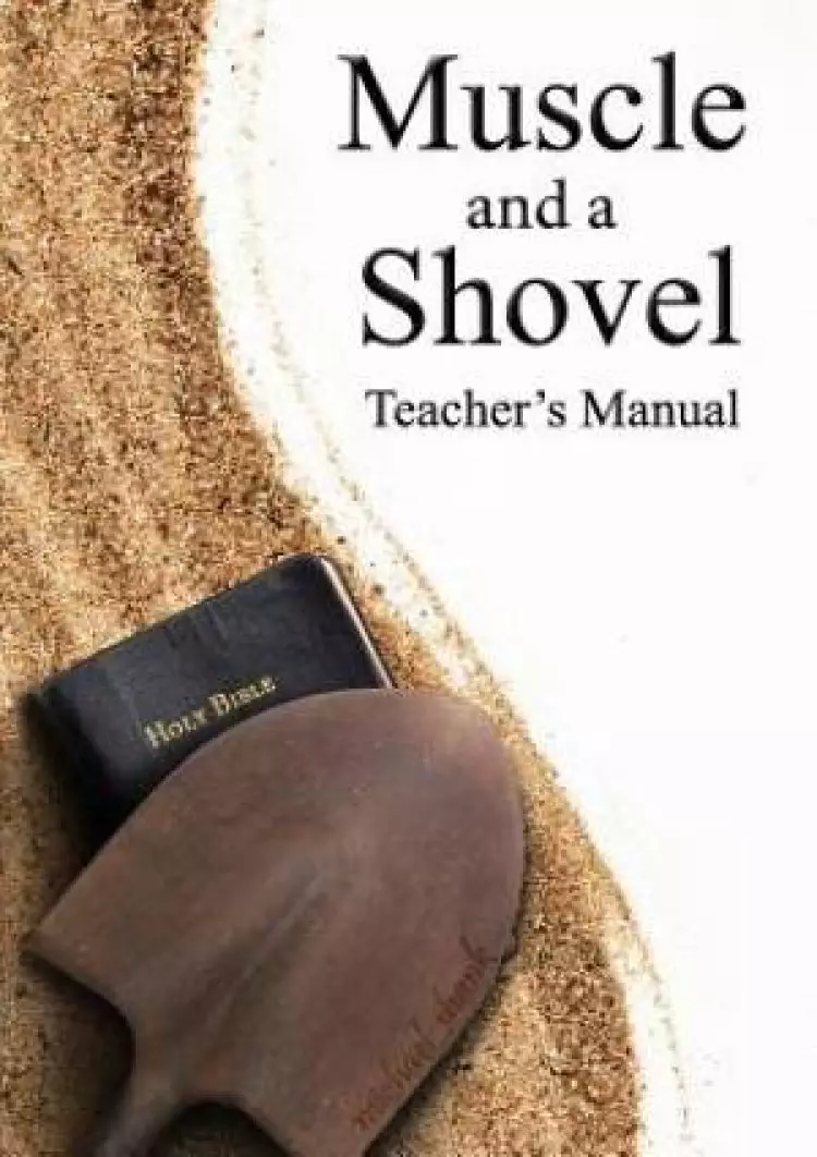 Muscle and a Shovel Bible Class Teacher's Manual