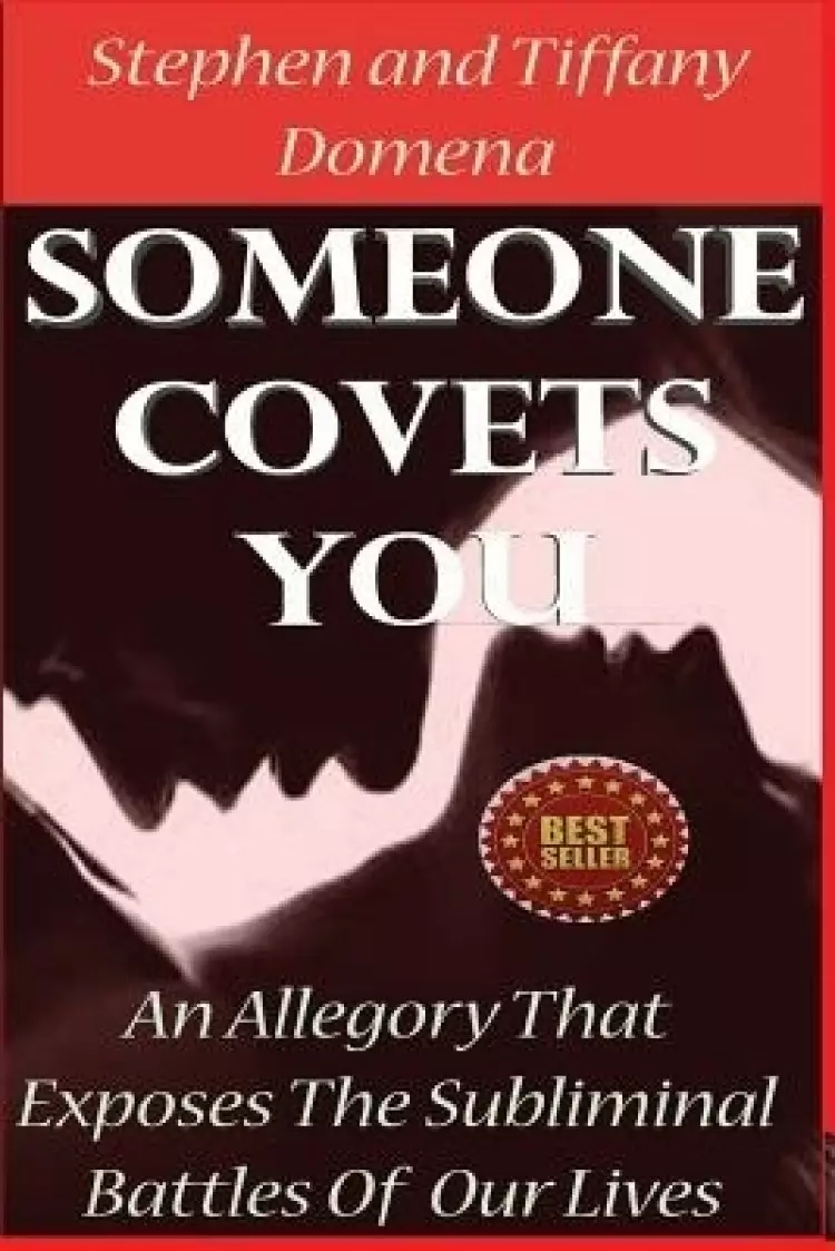 Someone Covets You: An Allegory That Exposes The Subliminal Battles Of Our Lives