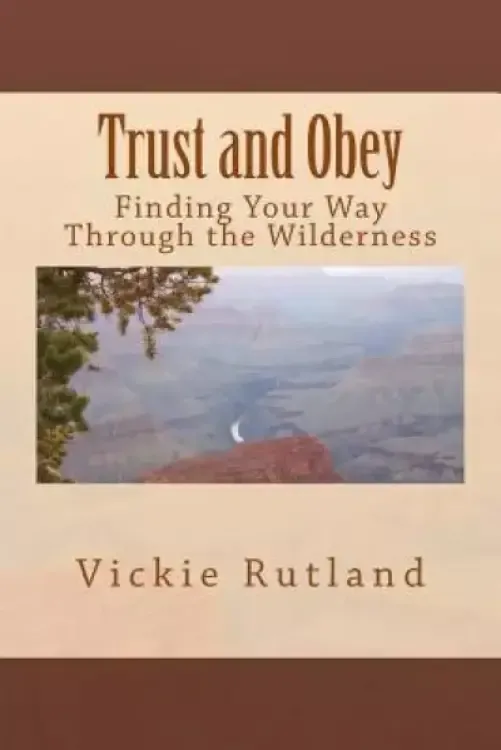 Trust and Obey: Finding Your Way Through the Wilderness