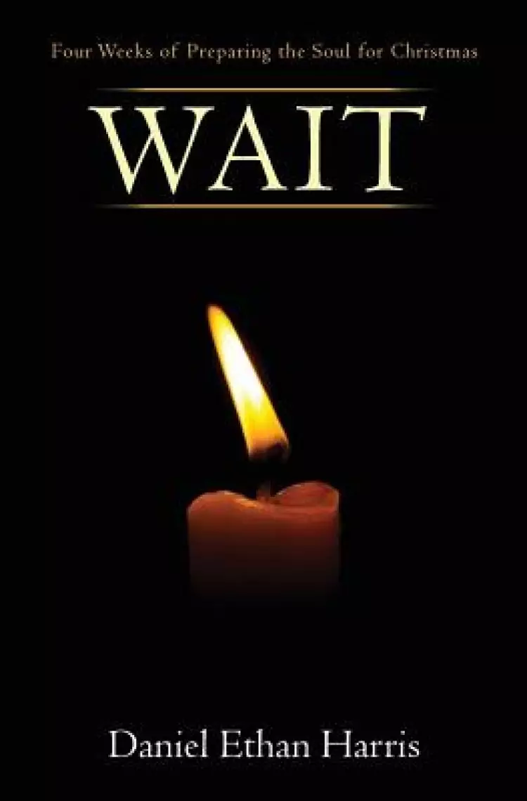 Wait: Four Weeks of Preparing the Soul for Christmas