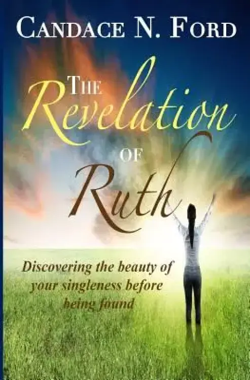 The Revelation of Ruth: Discovering the beauty of your singleness before being found