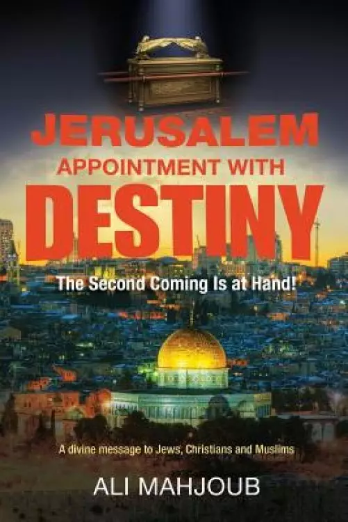 Jerusalem Appointment with Destiny: The Second Coming is at Hand!
