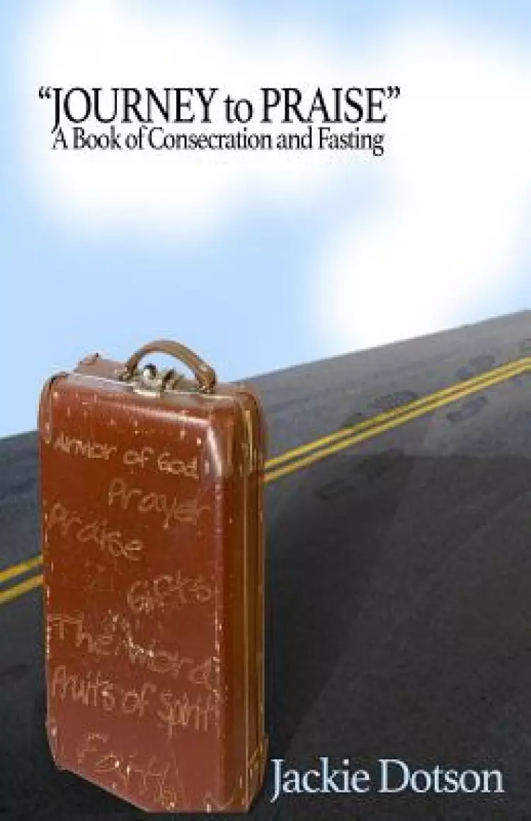 "Journey to Praise" A Book of Consecration and Fasting