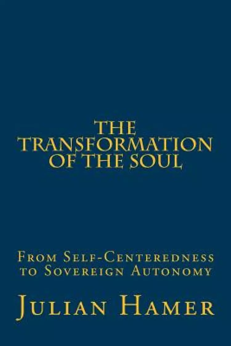 The Transformation of the Soul: The Metamorphic Dynamic of the Reconstruction of the Soul through the Imminent Presence of Divine Love
