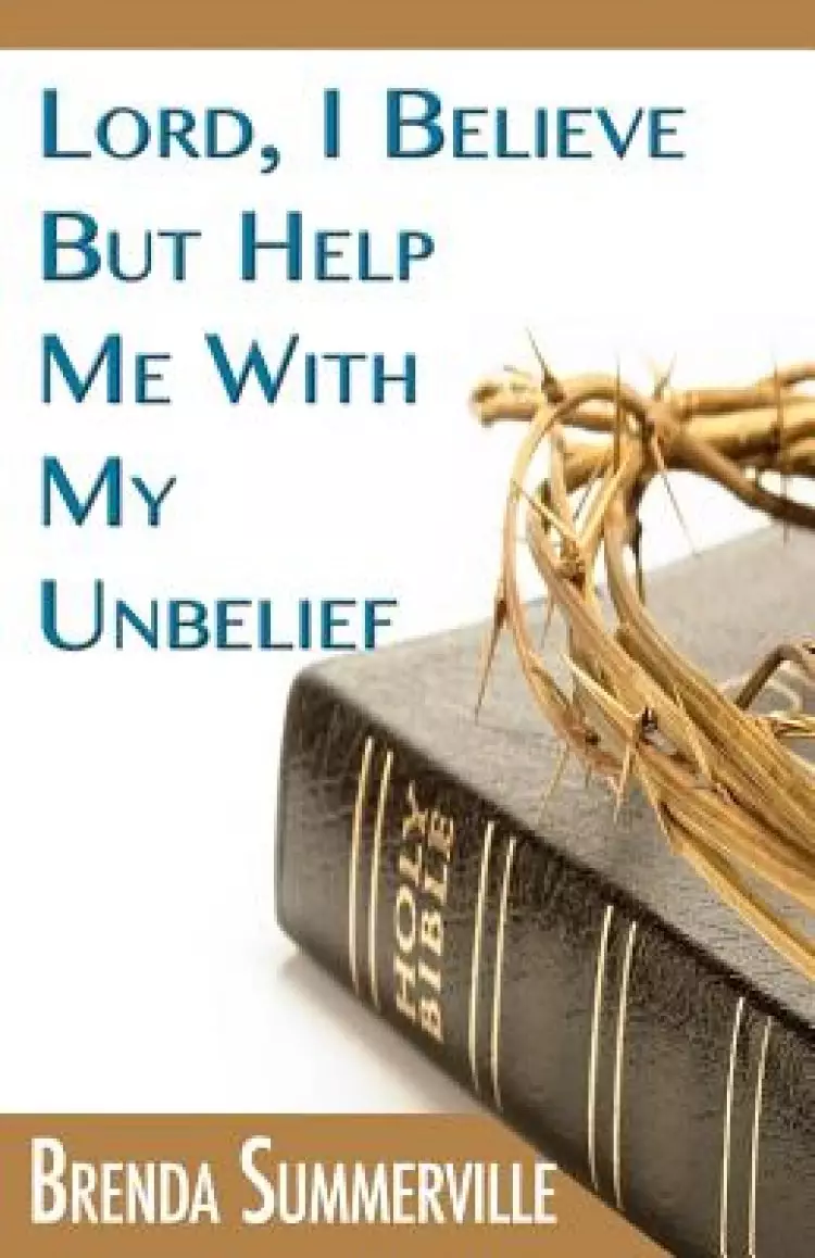 Lord I Believe, But Help Me With My Unbelief