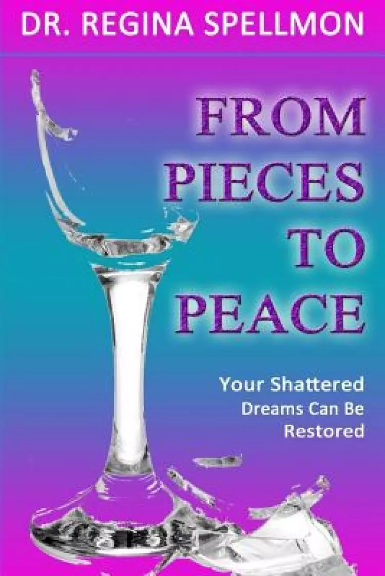 From Pieces To Peace: Your Shattered Dreams Can Be Restored