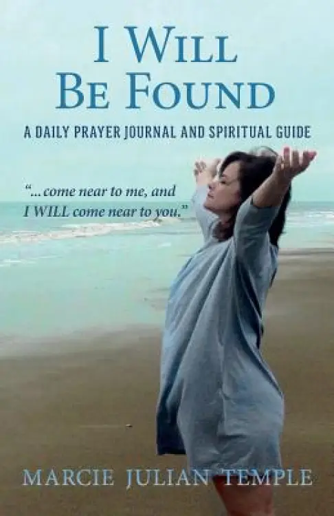 I Will Be Found: ..\".Come Near to Me, and I Will Come Near to You.\"
