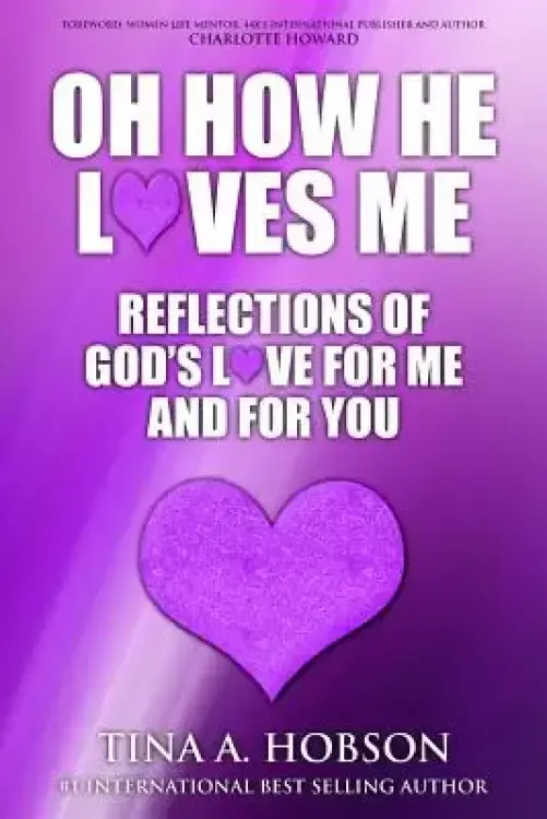 Oh How He Loves Me: Reflections of God's Love For Me And For You