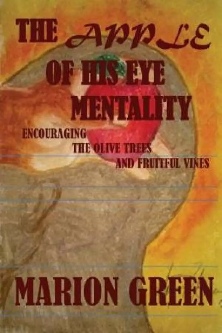 The Apple of His eye Mentality: Encouraging the Olive Trees and Fruitful Vines