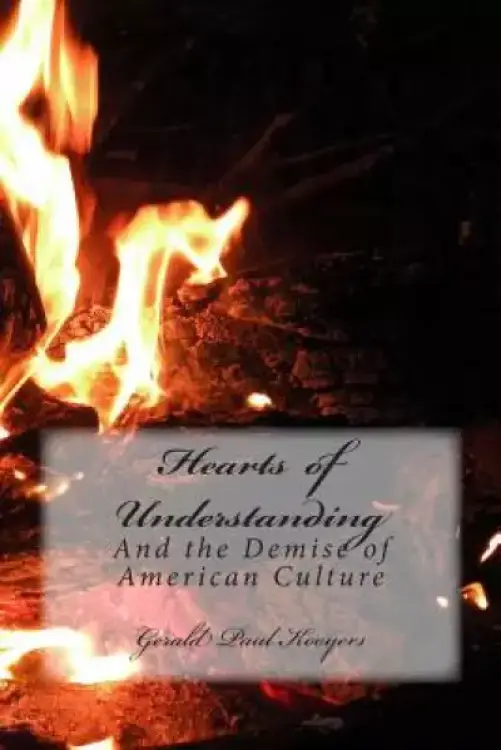 Hearts of Understanding: And The Demise of American Culture
