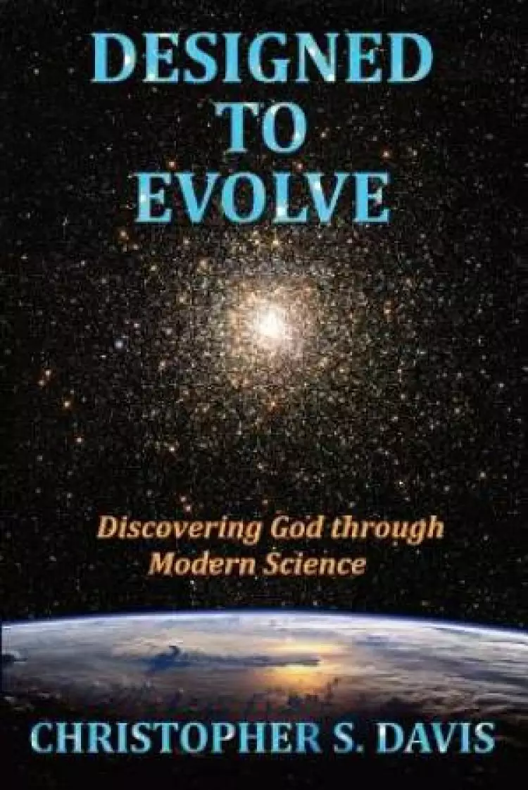 Designed to Evolve: Discovering God through Modern Science