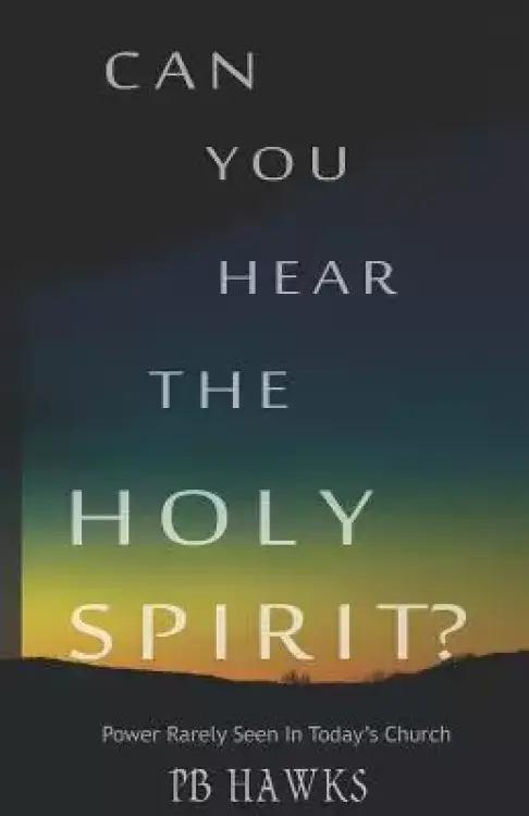 Can You Hear The Holy Spirit?: Power Rarely Seen In Todays Church