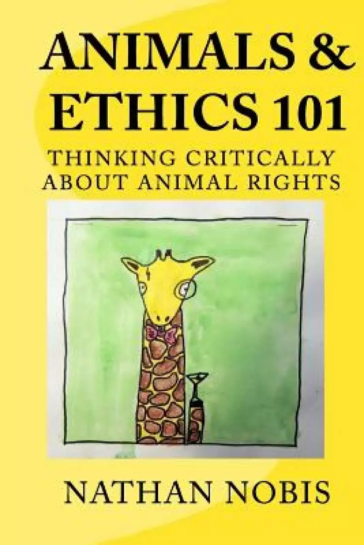 Animals and Ethics 101: Thinking Critically About Animal Rights