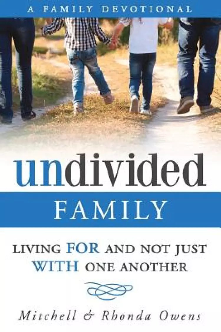 Undivided: A Family Devotional: Living FOR And Not Just WITH One Another