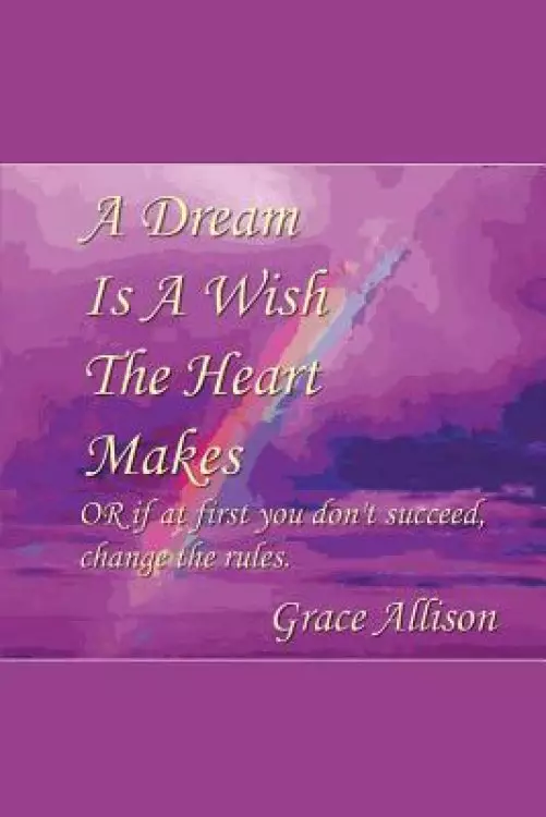 A Dream is a Wish The Heart Makes: or if at first you don't succeed change the rules