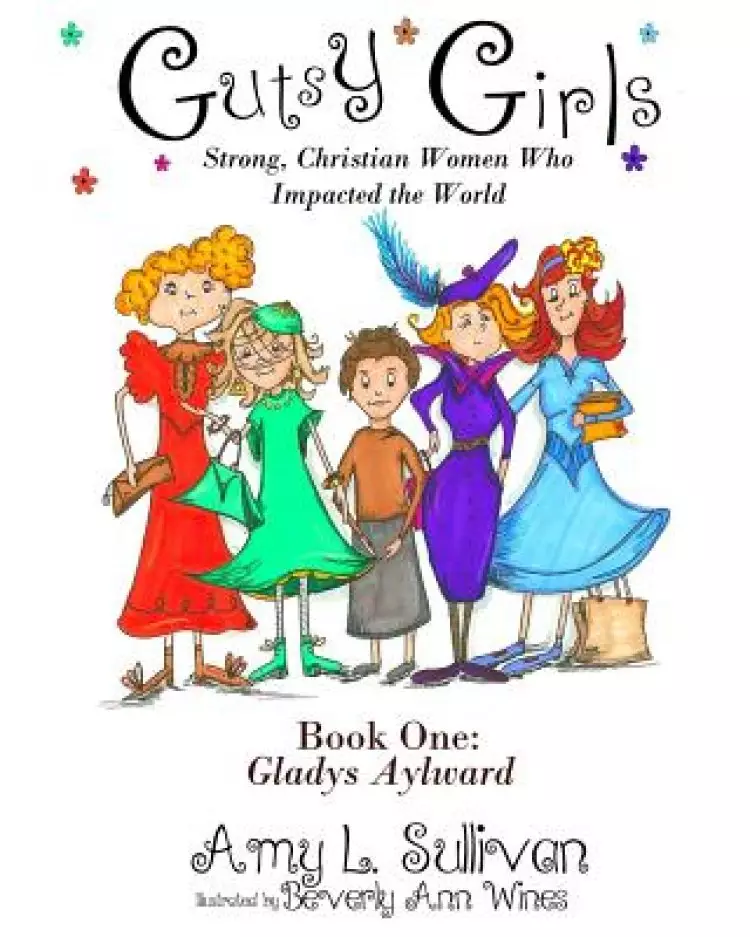 Gutsy Girls: Strong Christian Women Who Impacted the World: Book One: Gladys Aylward