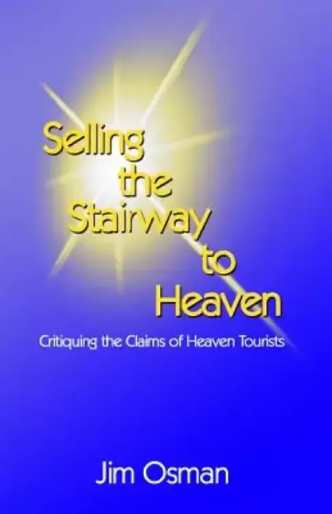 Selling the Stairway to Heaven: Critiquing the Claims of Heaven Tourists
