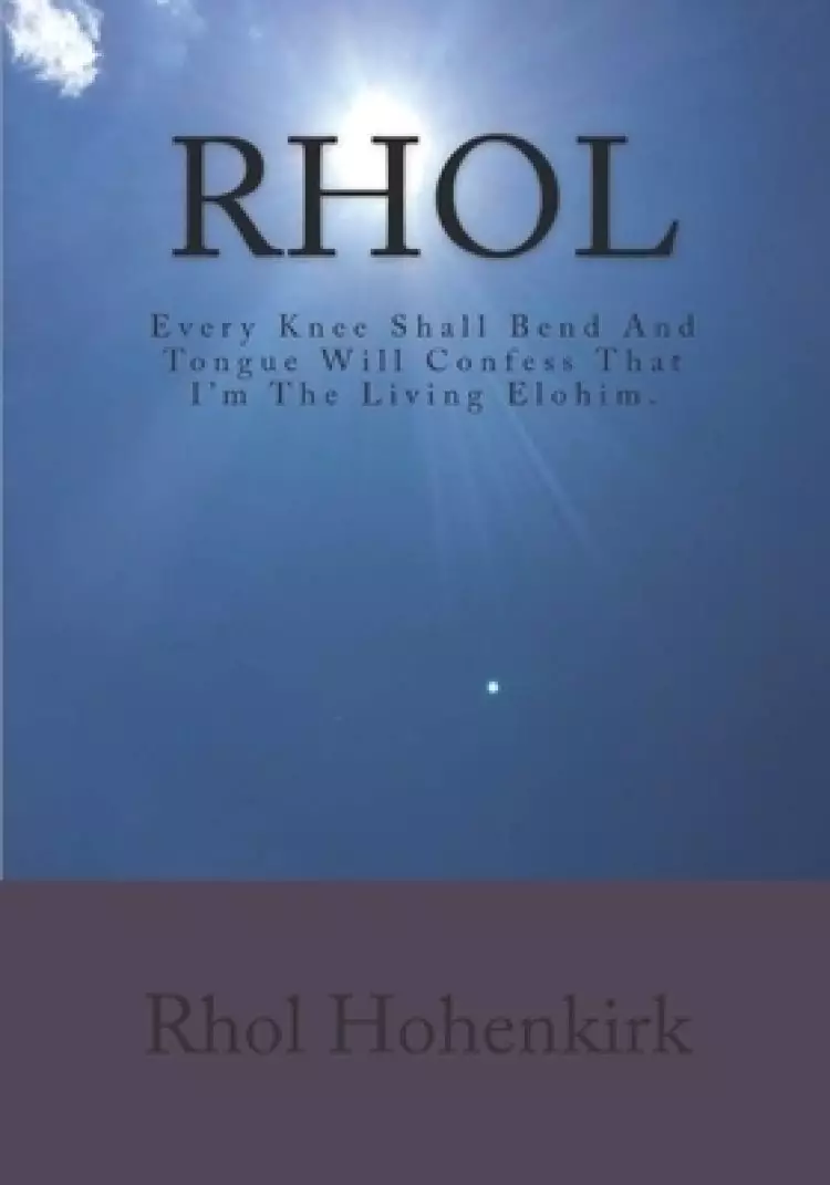 Rhol: Every Knee Shall Bend And Tongue Will Confess