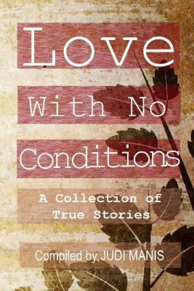Love With No Conditions: A Collection of True Stories