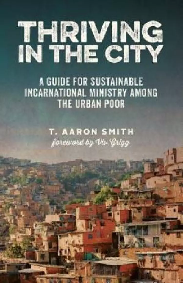 Thriving in the City: A Guide to Sustainable Incarnational Ministry Among the Urban Poor