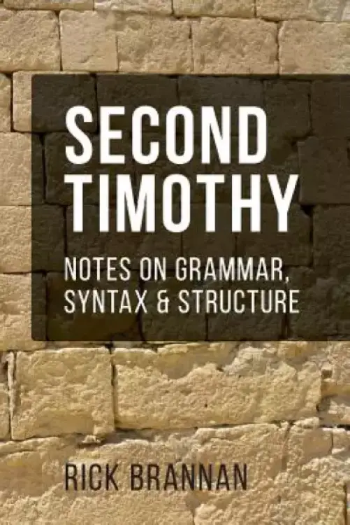 Second Timothy: Notes on Grammar, Syntax, and Structure