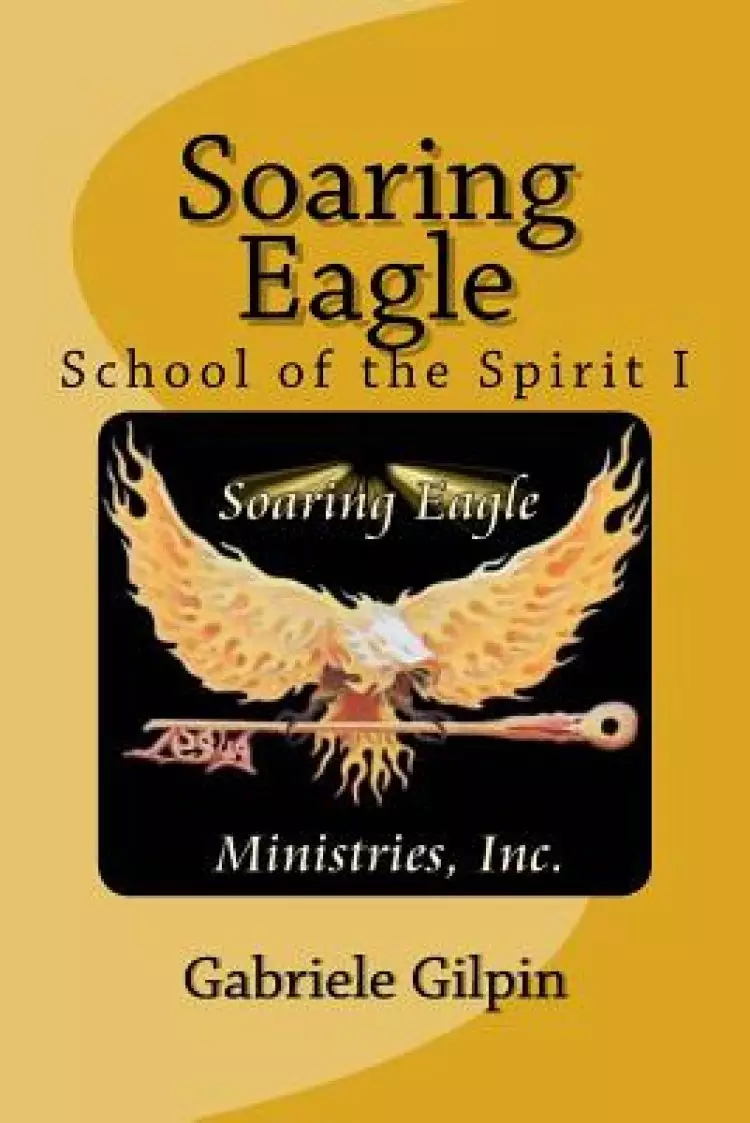 Soaring Eagle School Of The Spirit I: Leadership Training and Equipping