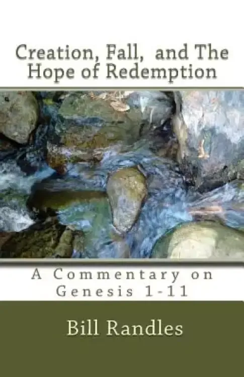 Creation, Fall, And The Hope of Redemption: A Commentary on Genesis 1-11