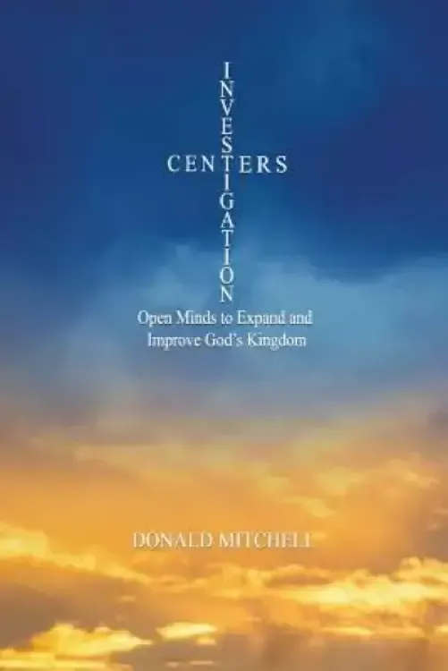 Investigation Centers: Open Minds to Expand and Improve God's Kingdom