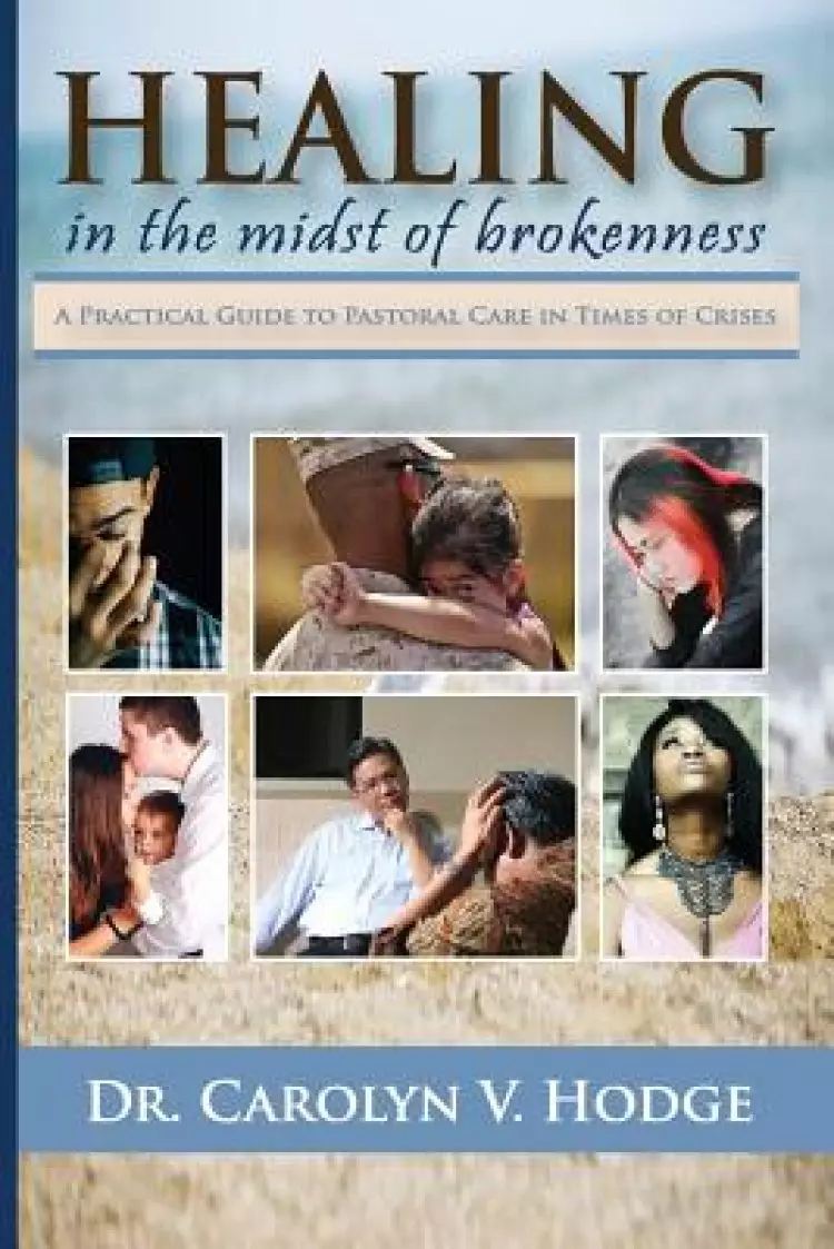Healing in the Midst of Brokenness: A Practical Guide to Pastoral Care in Times of Crises