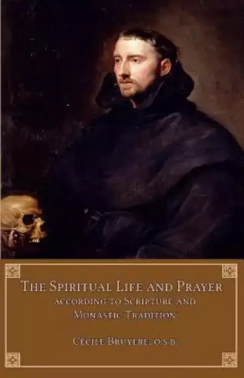 The Spiritual Life and Prayer: According to Scripture and Monastic Tradition