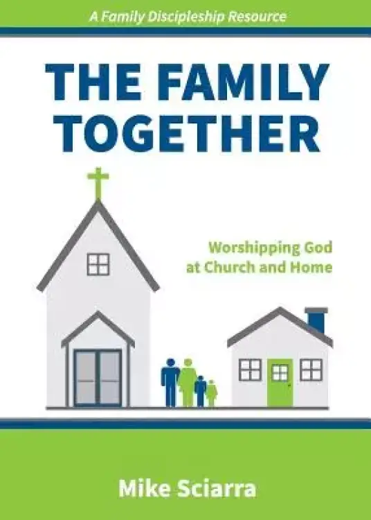The Family Together: Worshipping God at Church and Home