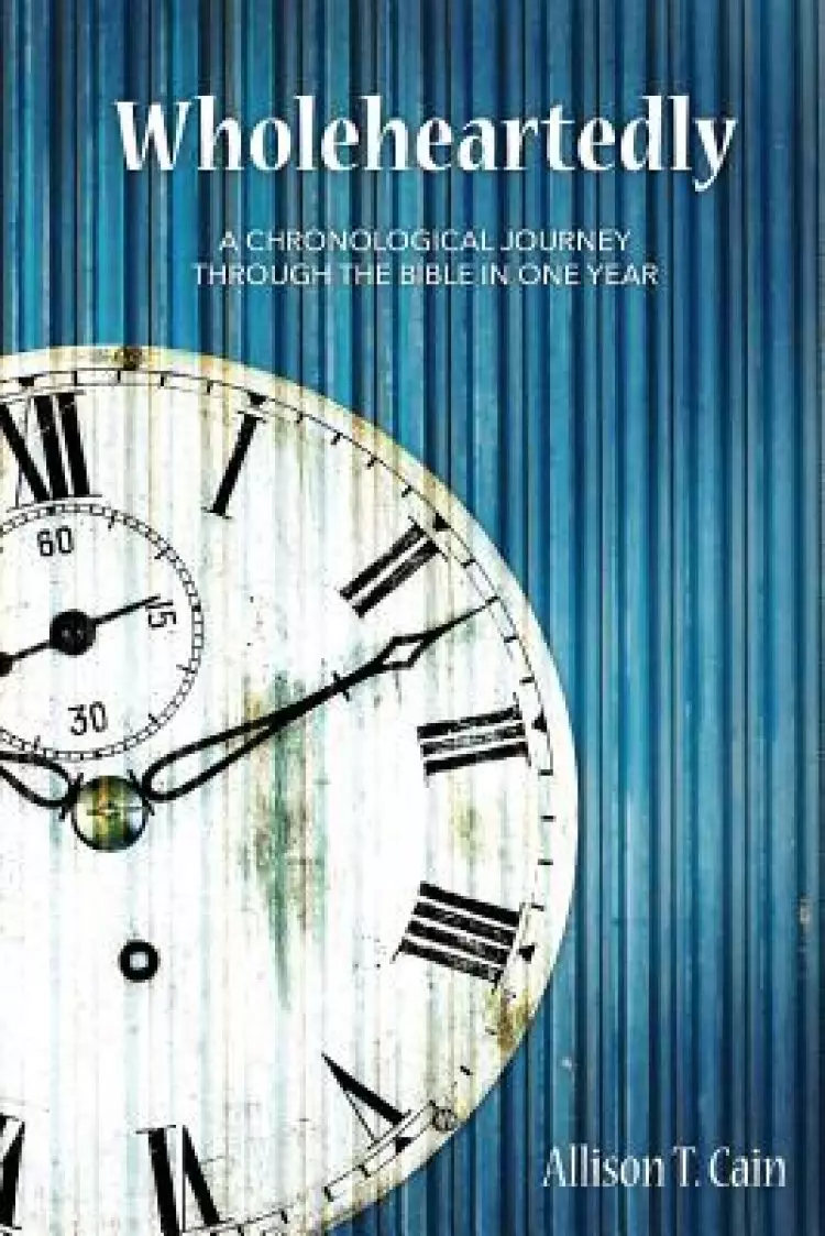 Wholeheartedly: A Chronological Journey through the Bible in One Year