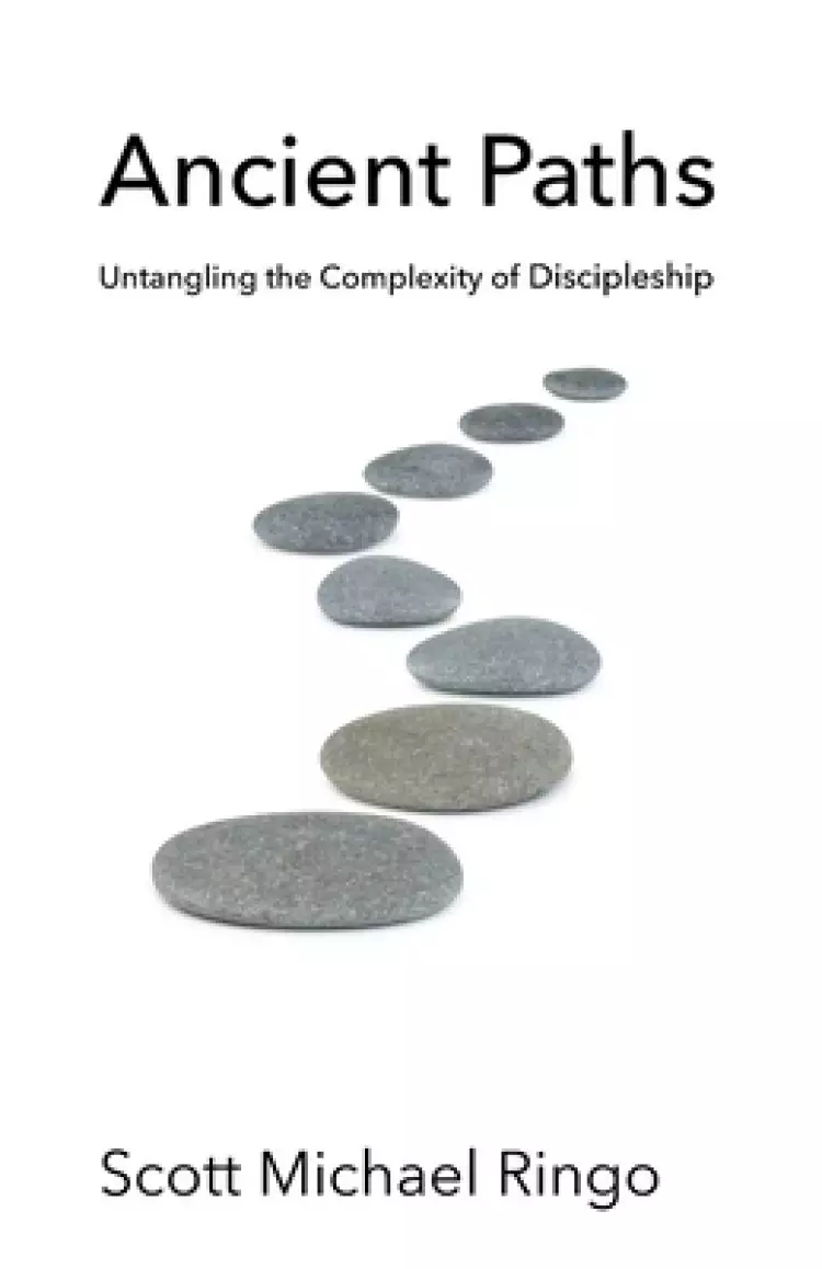 Ancient Paths: Untangling the Complexity of Discipleship