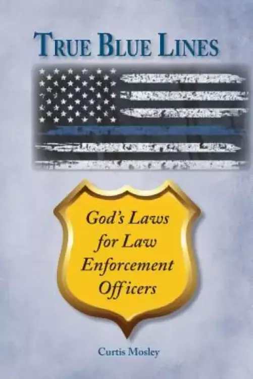 True Blue Lines: God's Laws for Law Enforcement Officers