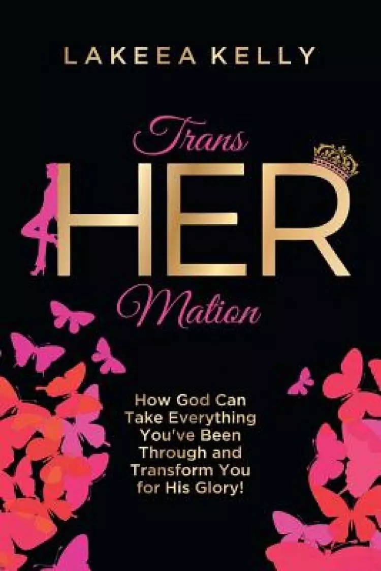 TransHERmation: How God Can Take Everything You've Been Through and Transform You for His Glory!
