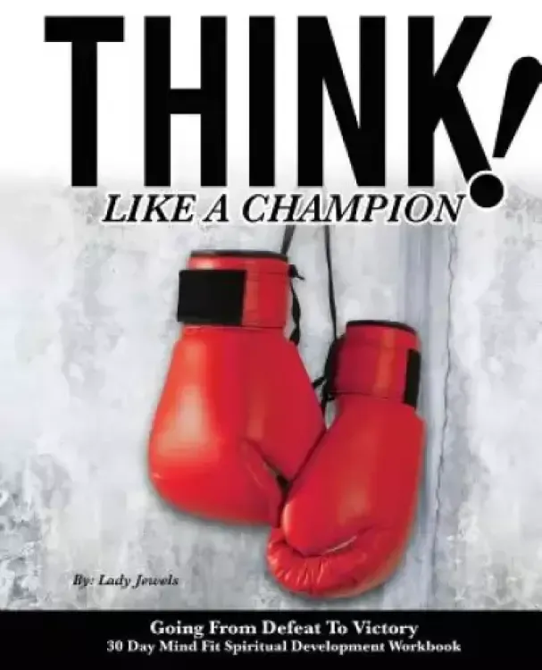 Think Like A Champion: 30 Day Mind Fit Spiritual Development Workbook