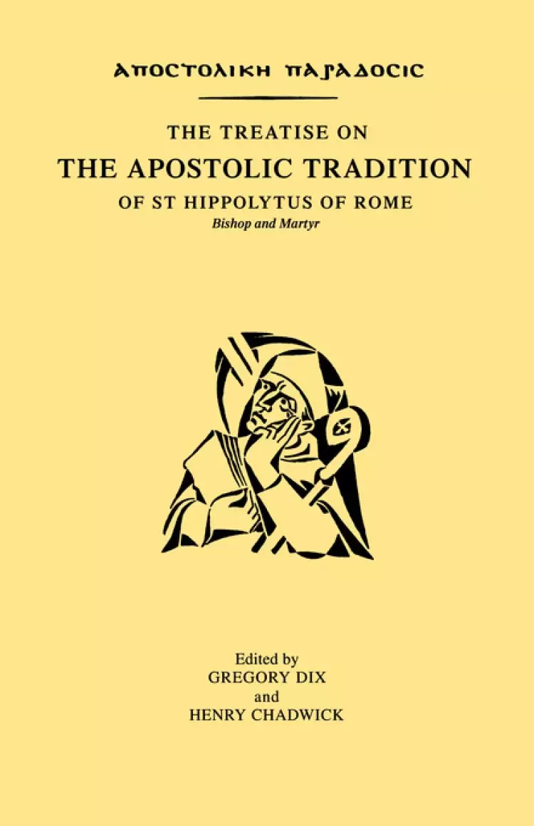 The Treatise on the Apostolic Tradition of Saint Hippolytus of Rome, Bishop and Martyr