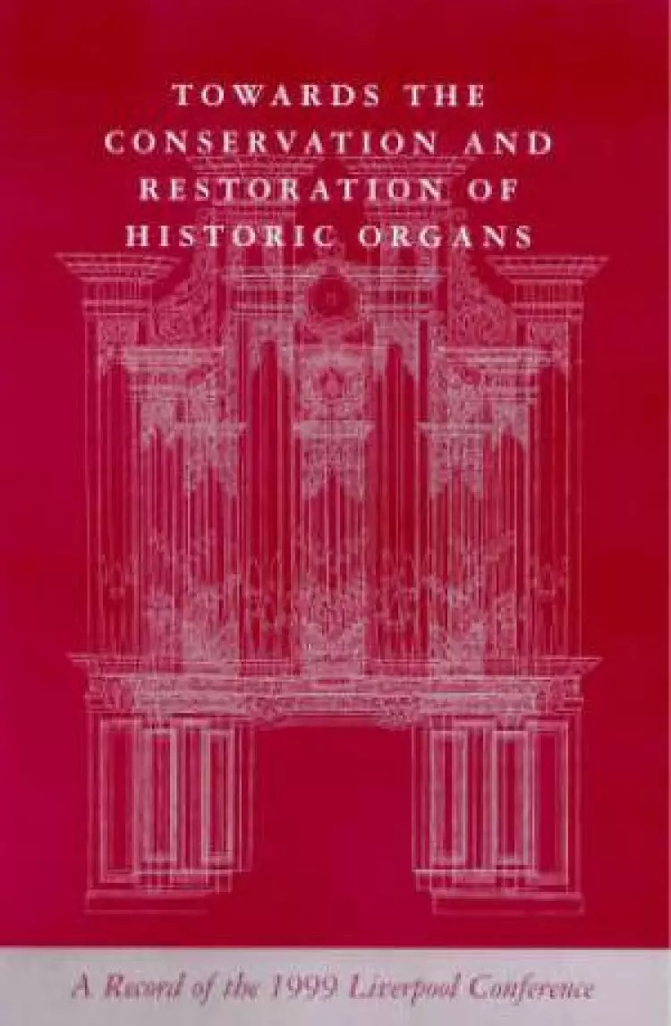 Towards the Conservation and Restoration of Historic Organs