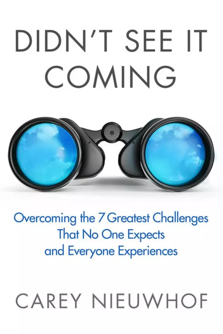 Didn't See it Coming: Overcomimg the Seven Greatest Challenges that No One Expects and Everyone Experiences