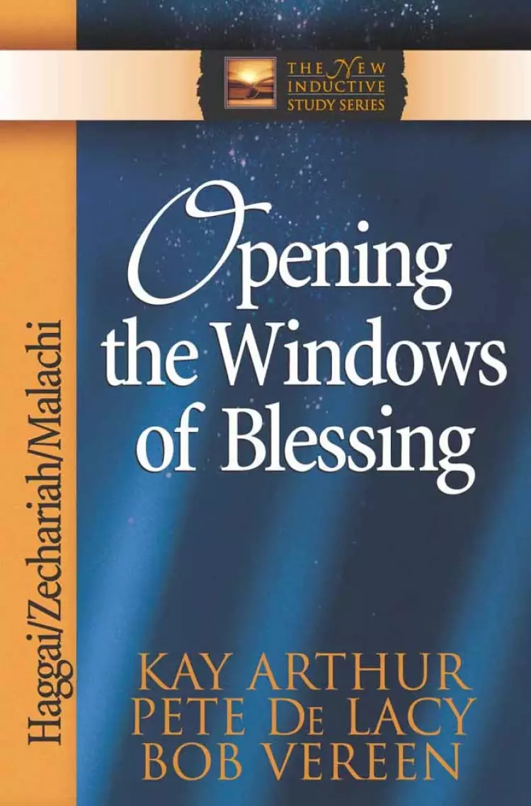 Opening the Windows of Blessing: Zecharaiah, Malachi, and Haggai
